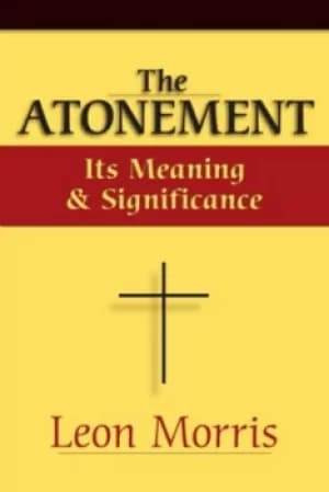 The Atonement its meaning and significance by Leon Morris
