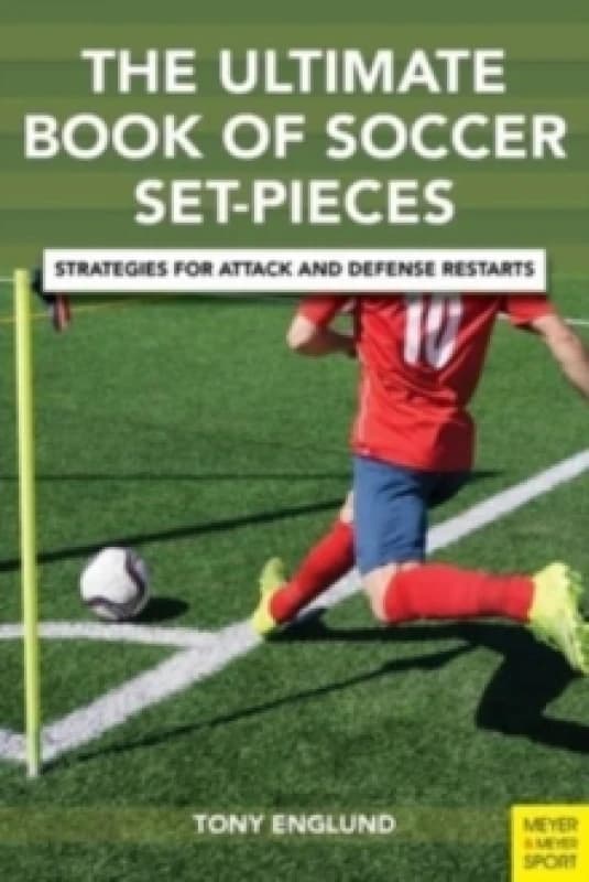 The Ultimate Book of Soccer Set Pieces : Strategies for Attack and Defense Restarts Paperback / softback