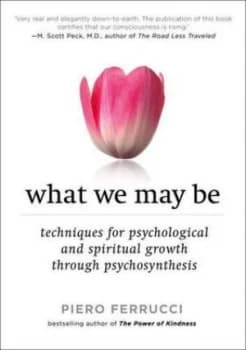 What We May Be by Piero Ferrucci Book