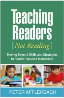 Teaching Readers (Not Reading) : Moving Beyond Skills and Strategies to Reader-Focused Instruction