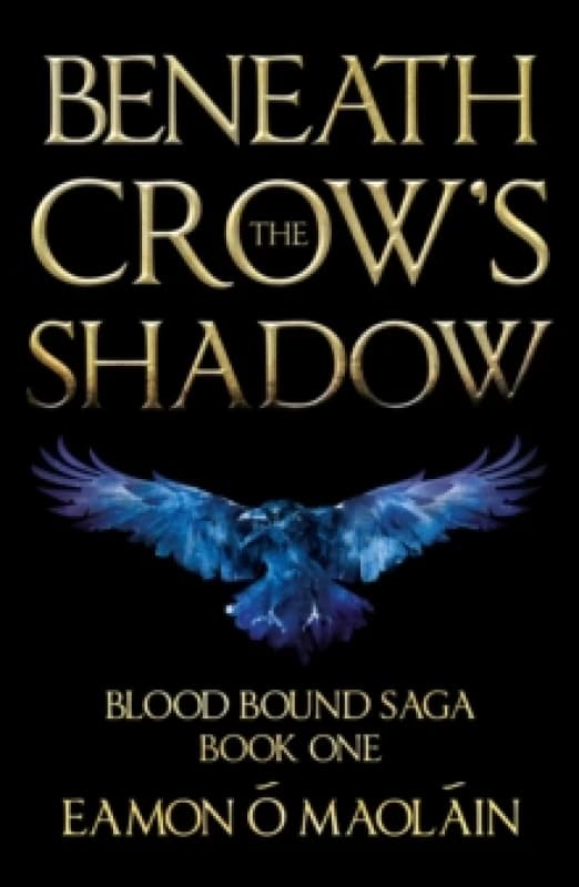 Beneath the Crows Shadow : Book 1 of the Blood bound saga Paperback / softback