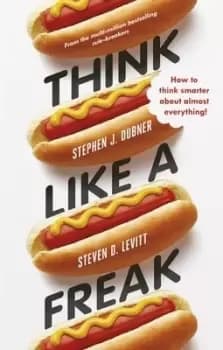 Think Like a Freak by Stephen J. Dubner