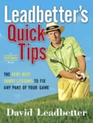 leadbetters quick tips the very best short lessons to fix any part of your