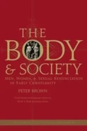 body and society men women and sexual renunciation in early christianity