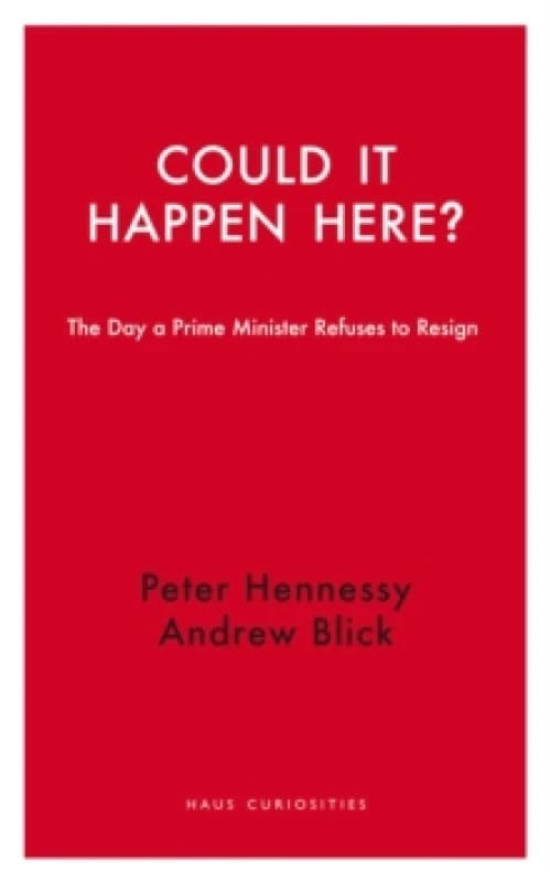 Could it Happen Here? The Day a Prime Minister Refuses to Resign Paperback / softback