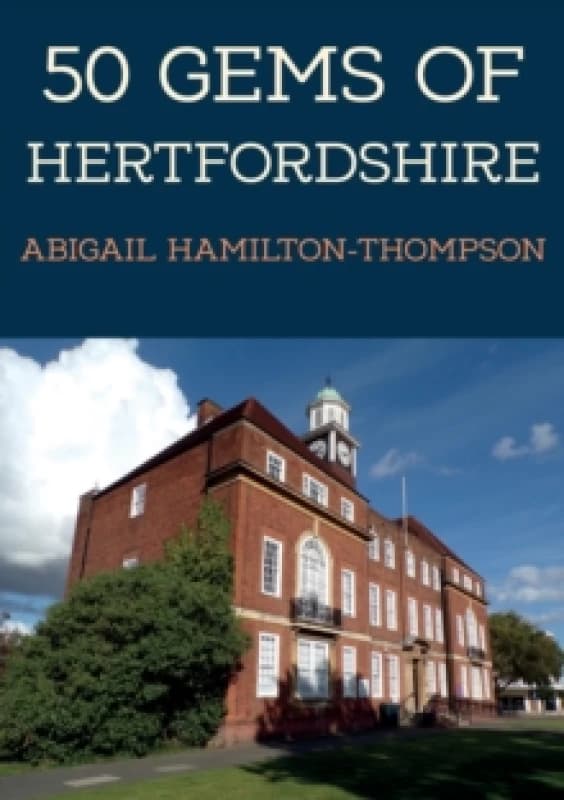 50 Gems of Hertfordshire : The History & Heritage of the Most Iconic Places Paperback / softback