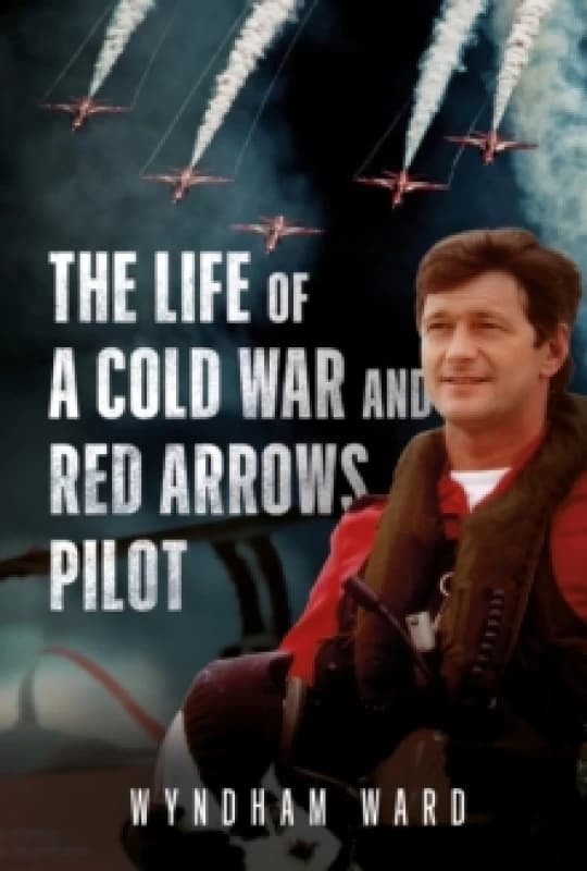 The Life of a Cold War and Red Arrows Pilot Hardback