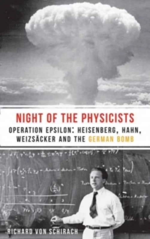 The Night of the Physicists : Operation Epsilon: Heisenberg, Hahn, Weizscker and the German Bomb Paperback / softback