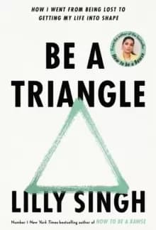 Be A Triangle : How I Went From Being Lost to Getting My Life into Shape