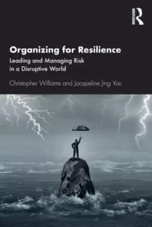 Organizing For Resilience : Leading and Managing Risk in a Disruptive World