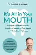 its all in your mouth biological dentistry and the surprising impact of ora