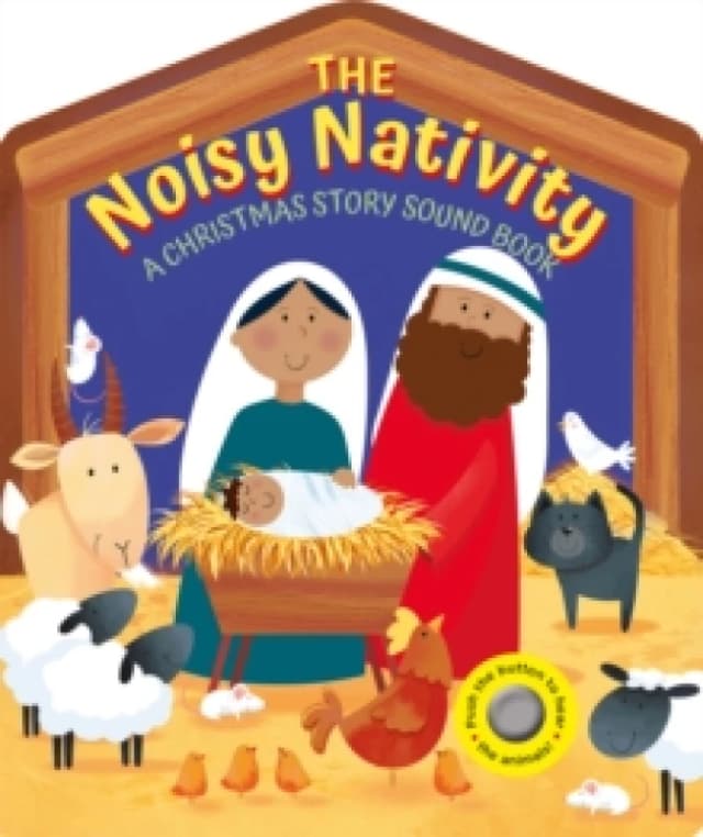 The Noisy Nativity : A Christmas story sound book. Board book
