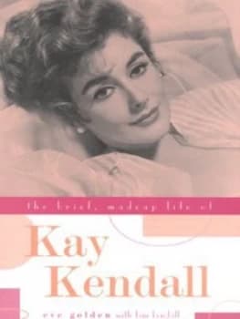 The Brief Madcap Life of Kay Kendall by Eve Golden Hardback