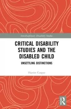 Critical Disability Studies and the Disabled ChildUnsettling Distinctions