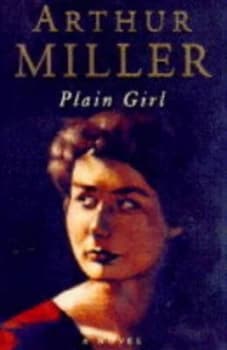Plain Girl by Arthur Miller Hardback