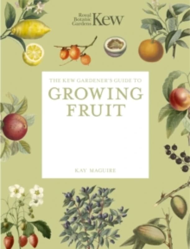 The Kew Gardener's Guide to Growing Fruit : The Art and Science to Grow Your Own Fruit Paperback / softback