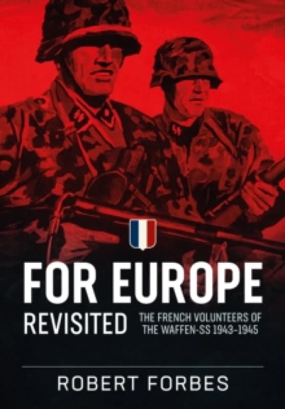 For Europe Revisited : The French Volunteers of the Waffen-SS 1943-1945 Paperback / softback