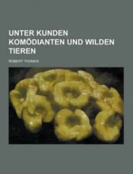 Unter Kunden Komodianten Und Wilden Tieren Paperback
