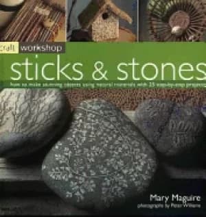 craft workshop sticks and stones how to make stunning objects using natural