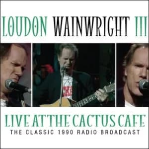 Live at the Cactus Cafe The Classic 1990 Radio Broadcast by Loudon Wainwright III CD Album