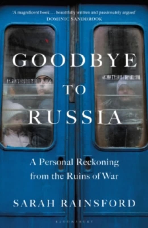 Goodbye to Russia : A Personal Reckoning from the Ruins of War Hardback