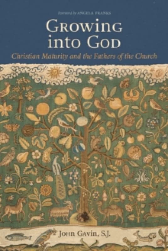 Growing into God : The Fathers of the Church on Christian Maturity Paperback / softback