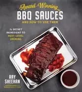 award winning bbq sauces and how to use them the secret ingredient to next