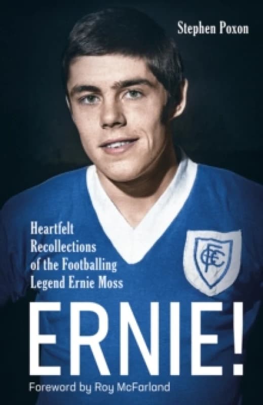 Ernie! : Heartfelt Recollections of the Footballing Legend Ernie Moss Hardback