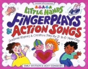 little hands fingerplays and action songs seasonal activities and creative