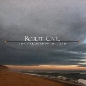 Robert Carl The Geography of Loss by Robert Carl CD Album
