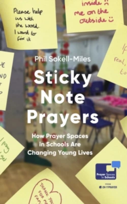 Sticky Note Prayers : How Prayer Spaces in Schools are Changing Young Lives Paperback / softback