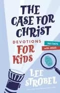case for christ devotions for kids 365 days with jesus