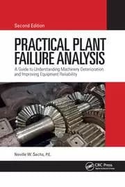 Practical Plant Failure Analysis A Guide to Understanding Machinery Deterioration and Improving Equipment Reliability Second Edition