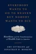 everybody wants to go to heaven but nobody wants to die bioethics and the t