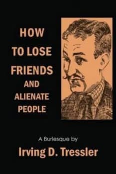 How to Lose Friends and Alienate People by Irving Tressler Paperback