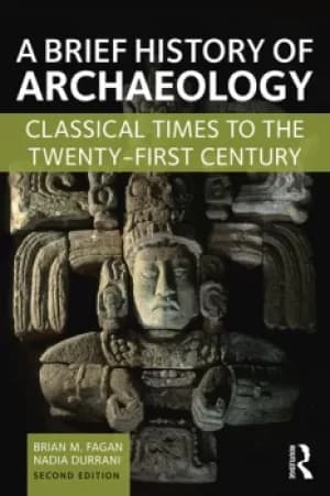 A Brief History of ArchaeologyClassical Times to the Twenty-First Century