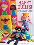 happy quilts 10 fun kid themed quilts and coordinating soft toys