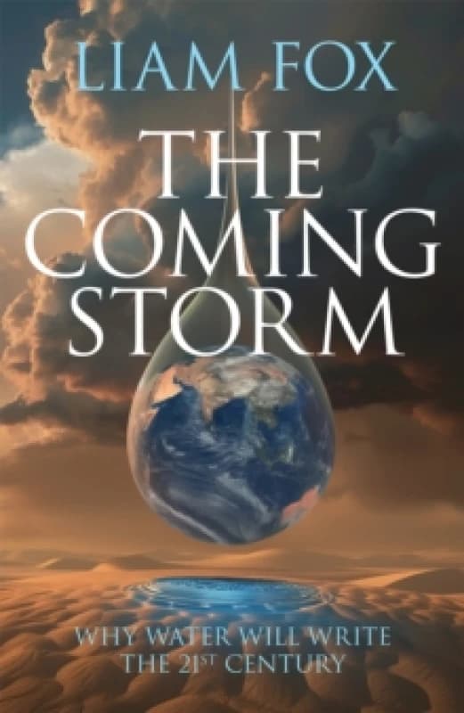 The Coming Storm : Why water will write the 21st Century Hardback