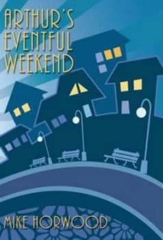Arthurs Eventful Weekend by Mike Horwood Paperback