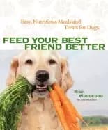 feed your best friend better easy nutritious meals and treats for dogs