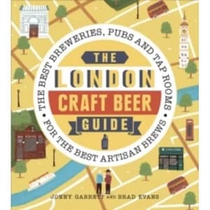 The London Craft Beer Guide : The best breweries, pubs and tap rooms for the best artisan brews