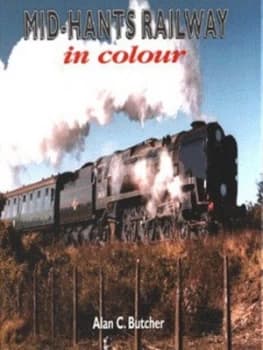 Mid-Hants Railway in Colour by Alan C Butcher Hardback
