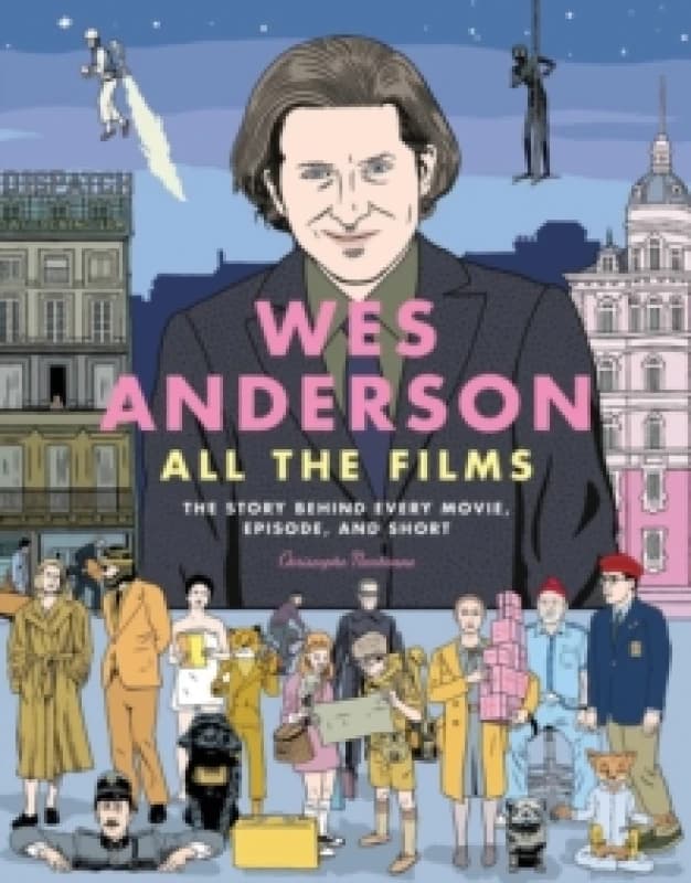 Wes Anderson - All the Films. Hardback. By Christophe Narbonne Books