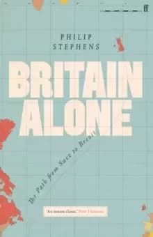 Britain Alone : The Path from Suez to Brexit