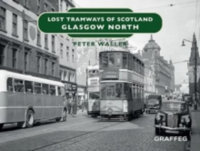 Lost Tramways of Scotland: Glasgow North Hardback