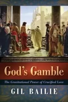 God's Gamble : The Gravitational Power of Crucified Love