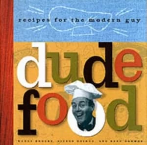 Dude food by Karen Brooks