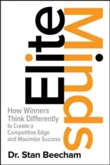 Elite Minds: How Winners Think Differently to Create a Competitive Edge and Maximize Success