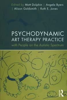 Psychodynamic Art Therapy Practice with People on the Autistic Spectrum