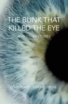 The Blink That Killed the Eye by Anthony Anaxagorou Paperback
